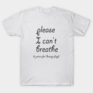 please I can't breathe  # justice for George floyd T-Shirt